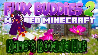 Minecraft  Flux Buddies 20 13  NANOS BOTANIA HUT [upl. by Weinstock]