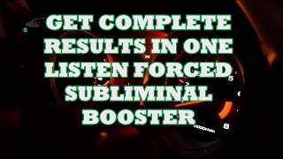 Get Full Results In One Listen Forced Subliminal Booster [upl. by Ttesil]