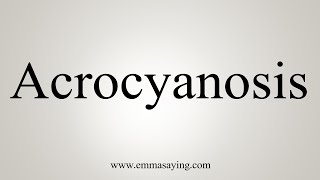 How To Say Acrocyanosis [upl. by Rufus]