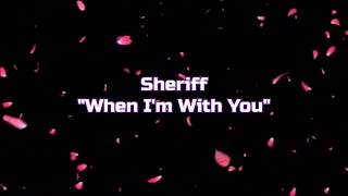 Sheriff  quotWhen Im With Youquot HQWith Onscreen Lyrics [upl. by Held]