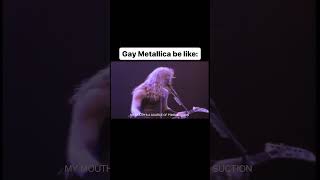 Gay Metallica [upl. by Arekat75]