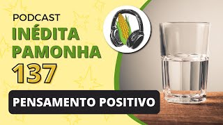 Pensamento positivo  INÉDITA PAMONHA 137 [upl. by Brinson]