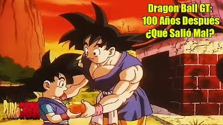 Dragon Ball GT 100 Años Después ¿Qué Salió Mal  Purachilena [upl. by Indyc245]