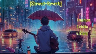 Raanjan ChittaIktara Lofi Songs SlowedReverb  Mind Relax Lofi Songs  Lofi Songs  Mashup [upl. by Manus350]