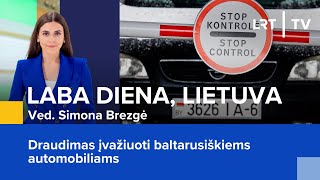 Draudimas įvažiuoti baltarusiškiems automobiliams  Laba diena Lietuva  20240718 [upl. by Oliy]