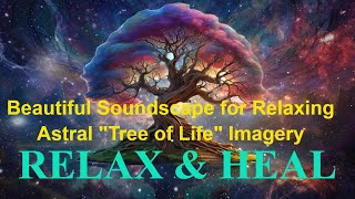 Beautiful Soundscape for Relaxing Astral quotTree of Lifequot Gentle Music to Soothe Your Nerves [upl. by Eclud]