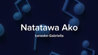 Natatawa Ako  Gabriella  Karaoke [upl. by Eadith]