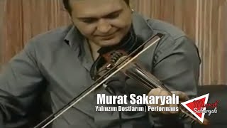 Murat Sakaryalı  Yalnızım Dostlarım Performans [upl. by Cullen]