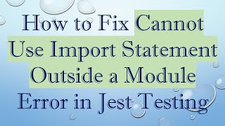 How to Fix Cannot Use Import Statement Outside a Module Error in Jest Testing [upl. by Sanfourd]