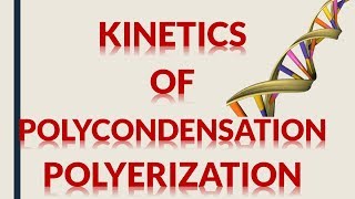 KINETICS OF POLYCONDENSATION POLYMERIZATION [upl. by Annavaig]