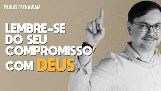 Lembrese do seu Compromisso com Deus [upl. by Silvana]