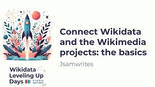 Connect Wikidata and the Wikimedia projects the basics Wikidata Leveling Up Days 2024 [upl. by Cowey]