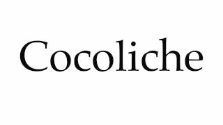 How to Pronounce Cocoliche [upl. by Krutz]