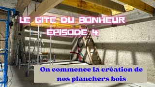 Épisode 4 Le gîte du bonheur  On commence la création de nos planchers bois [upl. by Inaliel]