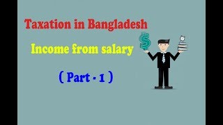 Income from salary TAXATION IN BANGLADESH  PART 1 Specially for BBA student [upl. by Anawal386]