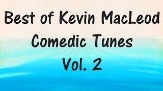 Best of Kevin MacLeod  COMEDIC TUNES VOL 2 RoyaltyFree Music [upl. by Cleopatre]