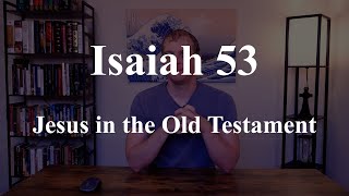 Isaiah 53 Jesus in the Old Testament Part 1 [upl. by Thurmond]