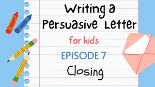 Writing a Persuasive Letter for Kids  Episode 7  Closing [upl. by Natty]