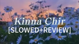 Kinna Chir lyrics SLOWEDREVIEW best song ♥️ [upl. by Ahsad]