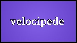 Velocipede Meaning [upl. by Amari679]