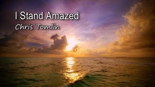 I Stand Amazed  Chris Tomlin with lyrics [upl. by Areem]