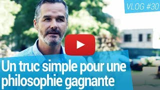 Un truc simple pour une philosophie gagnante Vlog 30 Martin Latulippe [upl. by Inneg146]