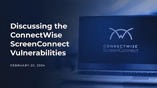 Discussing the ConnectWise ScreenConnect Vulnerabilities [upl. by Aivat]