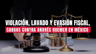 Violación lavado y evasión fiscal cargos contra Andrés Roemer en México contralíneatv news [upl. by Aniraad]