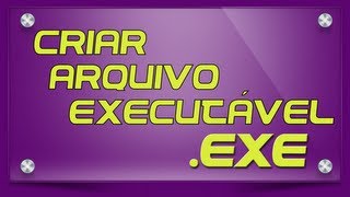 Criar Arquivo Executável EXE [upl. by Anirtruc556]