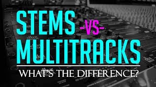 Stems vs Multitracks Whats The Difference [upl. by Conah64]