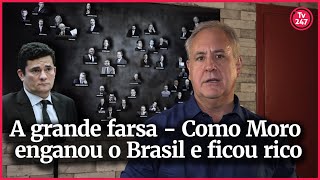 A grande farsa  Como Moro enganou o Brasil e ficou rico [upl. by Anairuy]