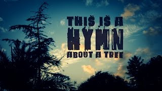 Hymn about a tree [upl. by Ordnasela]