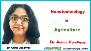 Nanotechnology in Agriculture quotan approach to sustainable green agriculturequot Dr Anima Upadhyay [upl. by Eniamrahs303]