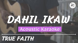 Dahil Ikaw  Acoustic Karaoke True Faith [upl. by Sherlocke]