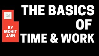 TIME AND WORK  BASICS  CONCEPTS  QUESTIONS with SOLUTIONS by Mohit Jain [upl. by Allebasi691]