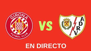 GIRONA VS RAYO VALLECANO 🔴EN DIRECTO🔴 [upl. by Yeldud919]