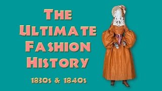 THE ULTIMATE FASHION HISTORY The 1830s amp 1840s [upl. by Aliban952]