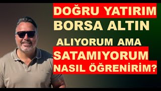 Altın ve  Borsa da alıyorum ama SATAMIYORUM Doğru zamanda alabilmek ve satabilmek [upl. by Sudnak]