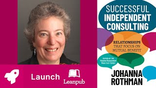 026 Successful Independent Consulting Relationships That Focus on Mutual Benefit by Johanna Rothman [upl. by Aniroc80]