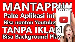 Nonton Video Youtube Tanpa Iklan Plus Bisa Background Play [upl. by Marriott]