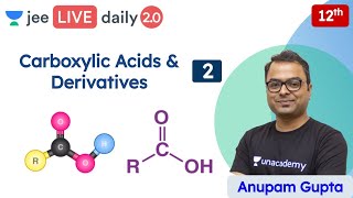 JEE Carboxylic Acids amp Derivatives L2  Class 12  Unacademy JEE  JEE Chemistry  Anupam Gupta [upl. by Anaiviv]