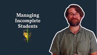 Managing Incomplete Students [upl. by Enuj553]