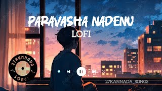 Paravasha Nadenu Lofi Song 😍 Kannada Lofi Song [upl. by Joy]