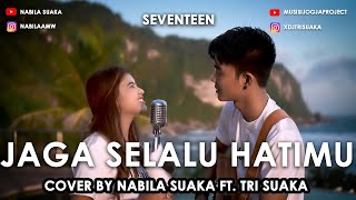 JAGA SELALU HATIMU  SEVENTEEN LIRIK COVER BY NABILA SUAKA FT TRI SUAKA [upl. by Aleahpar51]