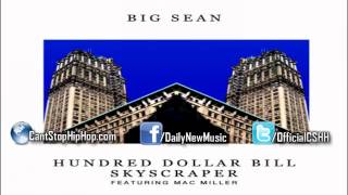 Big Sean  Hundred Dollar Bill Skyscraper Feat Mac Miller [upl. by Aletse]