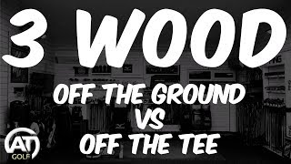 3 WOOD OFF THE GROUND v 3 WOOD OFF THE TEE [upl. by Drugge]