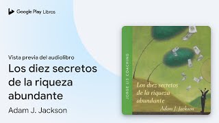 Los diez secretos de la riqueza abundante de Adam J Jackson · Vista previa del audiolibro [upl. by Filmer]