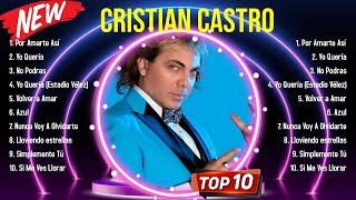 Top 10 songs Cristian Castro 2024  Best Cristian Castro playlist 2024 [upl. by Rinna116]