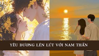 TRUYỆN NGẮN  YÊU ĐƯƠNG LÉN LÚT VỚI NAM THẦN  Zhihu  FULL  YÊN HẠ [upl. by Lebar643]