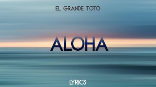 ElGrandeToto  Aloha Lyrics [upl. by Colene]